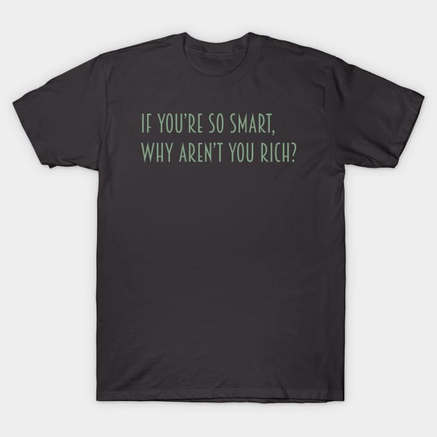 If you're so smart… T-Shirt by Phil Tessier